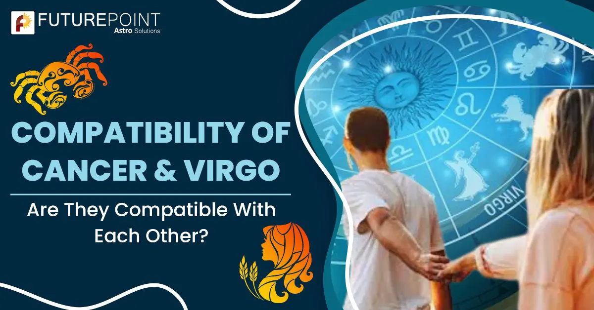 Compatibility of Cancer and Virgo - Are They Compatible With Each Other?