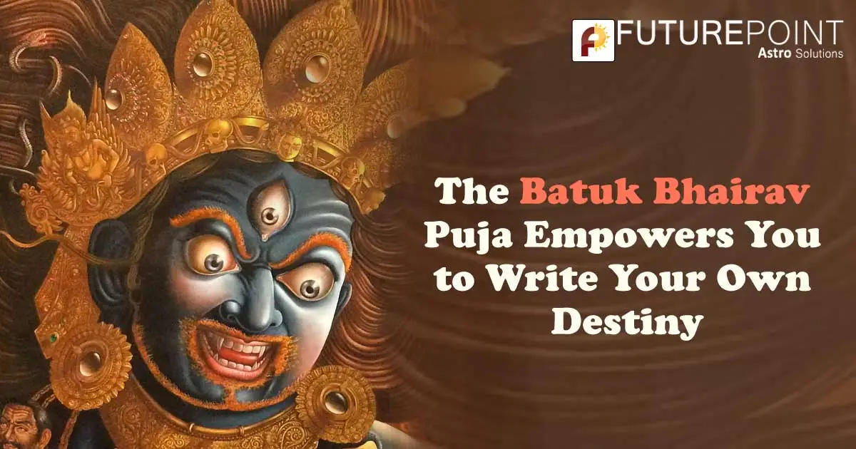 The Batuk Bhairav Puja Empowers You to Write Your Own Destiny