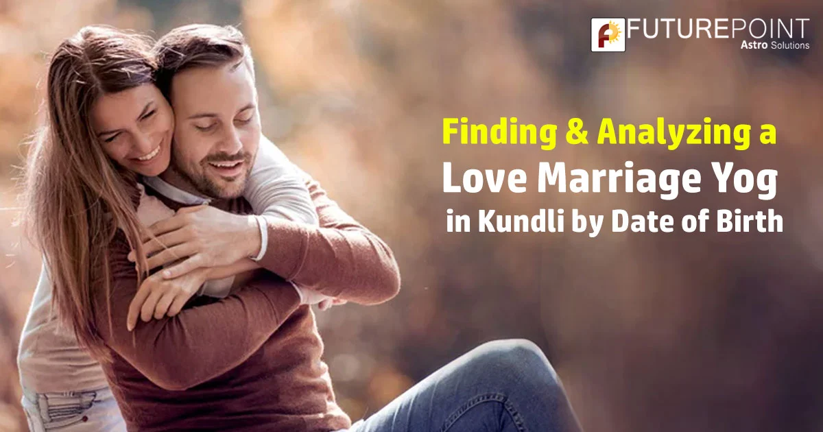 Finding & Analyzing a “Love Marriage Yog” in Kundli by Date of Birth