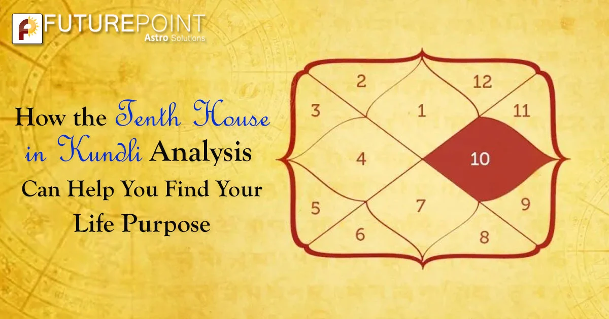 How the Tenth House in Kundli Analysis Can Help You Find Your Life Purpose