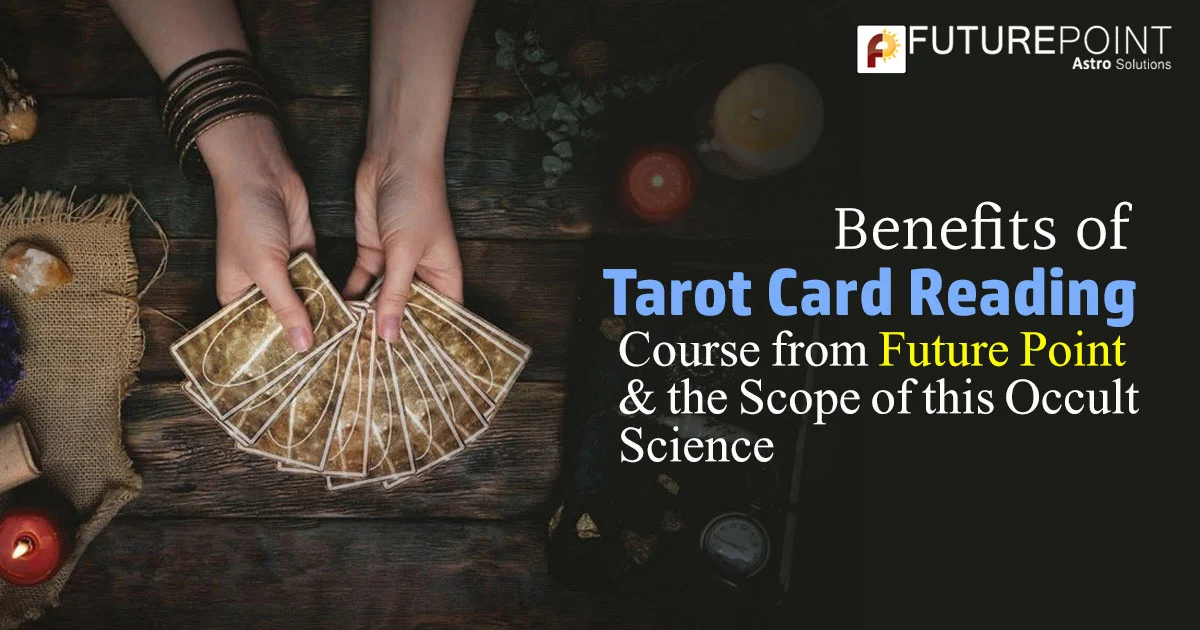 Benefits of Tarot Card Reading Course from Future Point & the Scope of this Occult Science