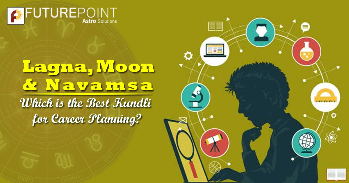Lagna, Moon & Navamsa: Which is the Best Kundli for Career Planning?