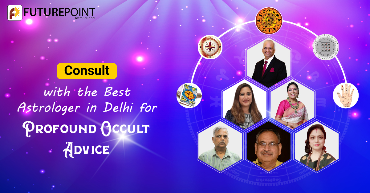 Consult with the Best Astrologer in Delhi for Profound Occult Advice