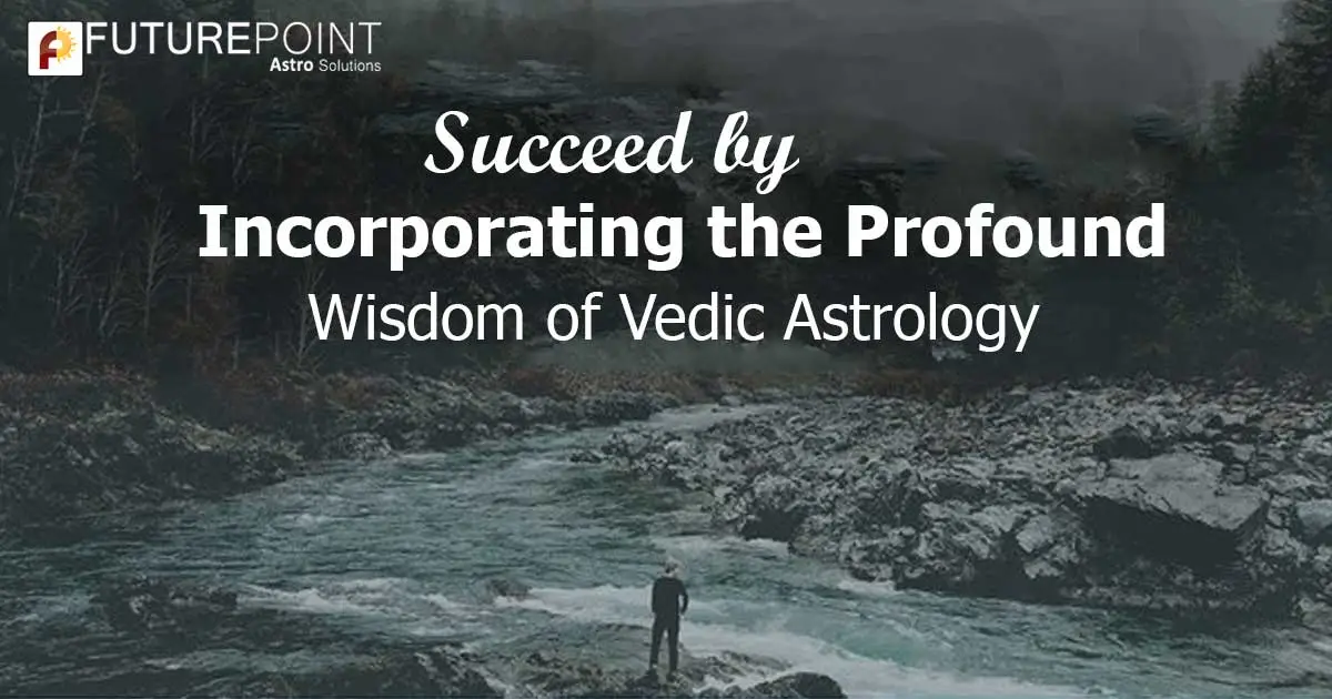 Succeed by Incorporating the Profound Wisdom of Vedic Astrology