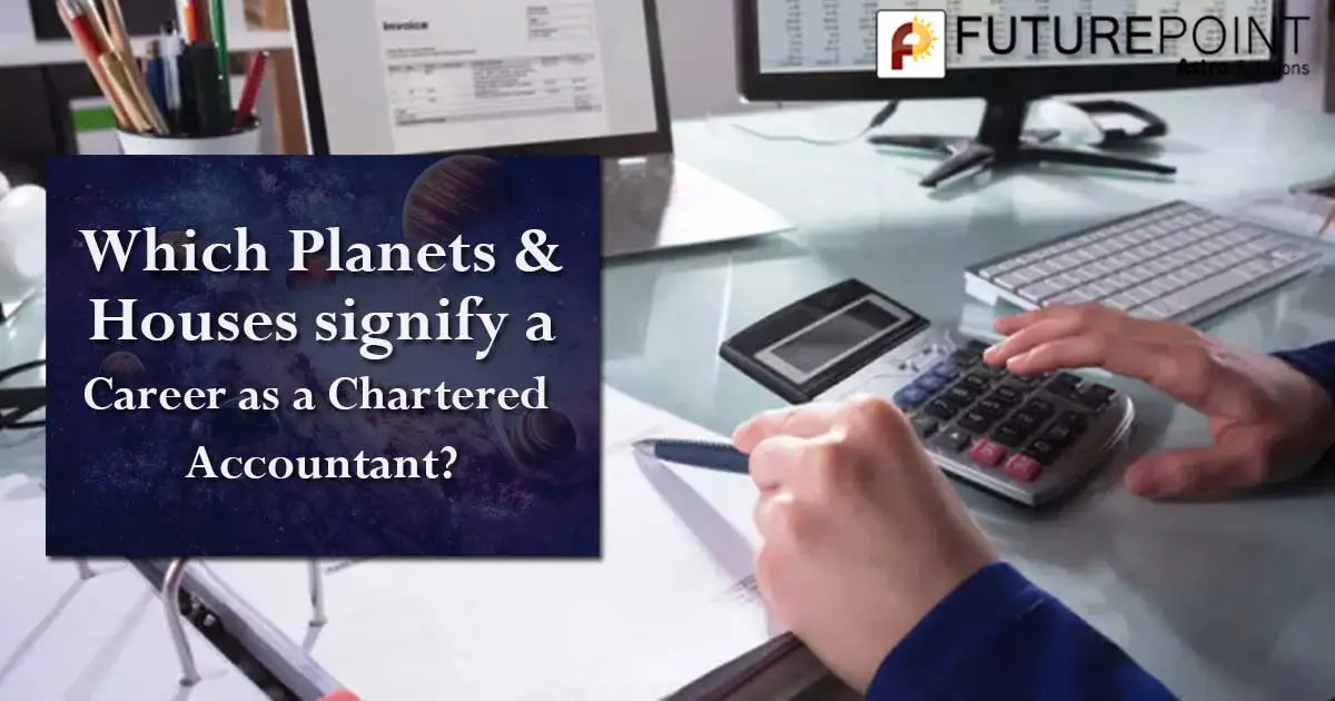 Which Planets & Houses signify a Career as a Chartered Accountant?