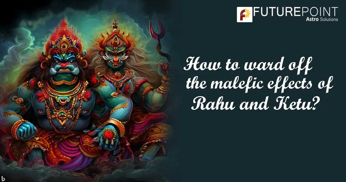 How to ward off the malefic effects of Rahu and Ketu?