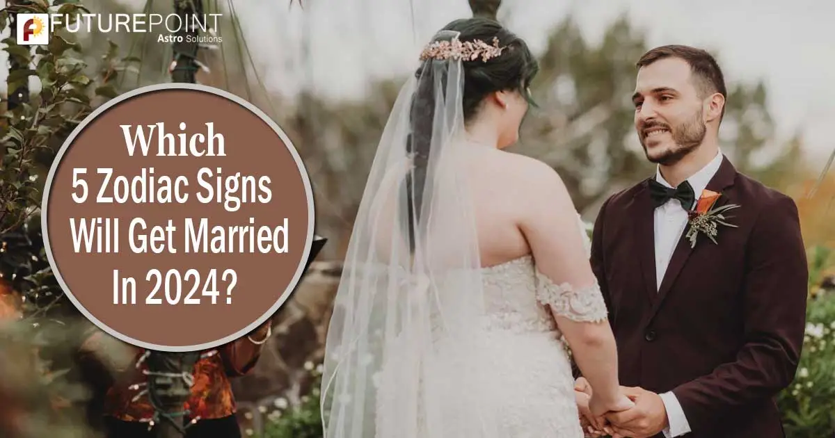 Which 5 Zodiac Signs Will Get Married In 2024?