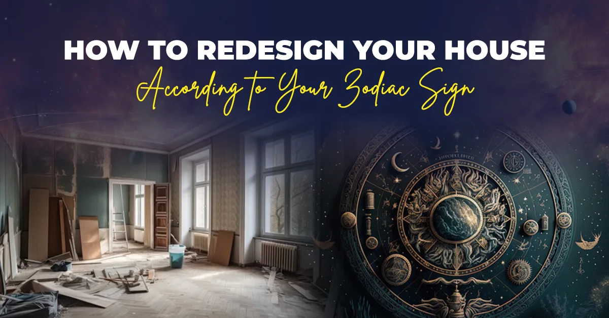 How to Redesign Your House According to Your Zodiac Sign