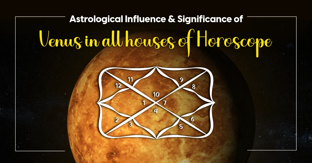 Astrological Influence and Significance of Venus in all houses of Horoscope
