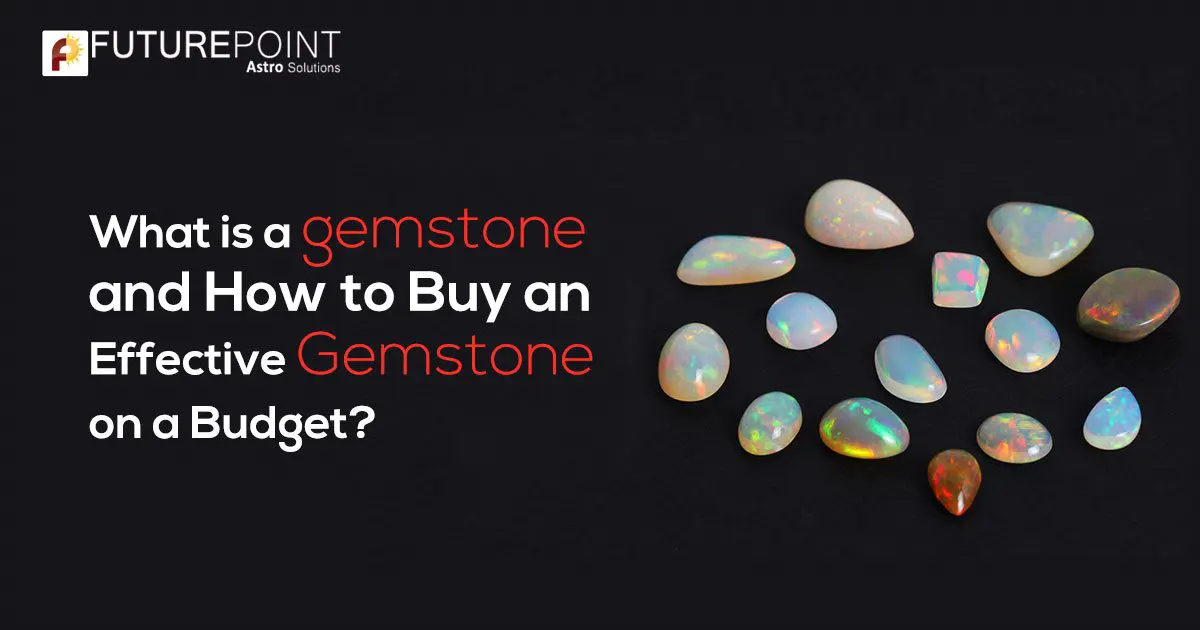 What is a gemstone and How to Buy an Effective Gemstone on a Budget?