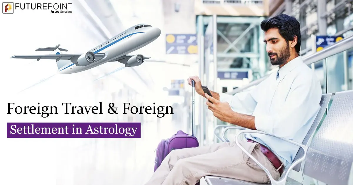 Foreign Travel & Foreign Settlement in Astrology
