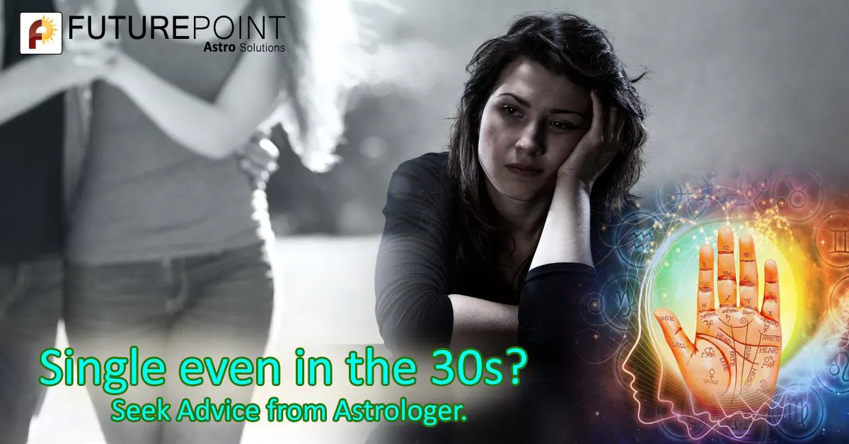 Single even in the 30’s? Seek Advice from Astrologer.
