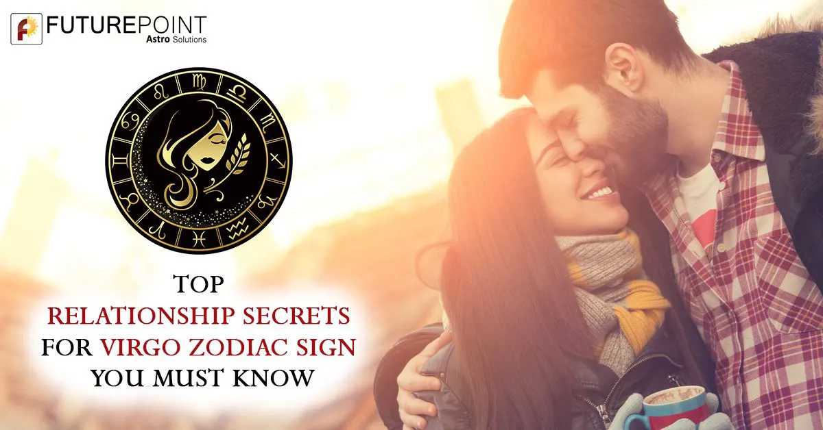 TOP RELATIONSHIP SECRETS FOR VIRGO ZODIAC SIGN YOU MUST KNOW
