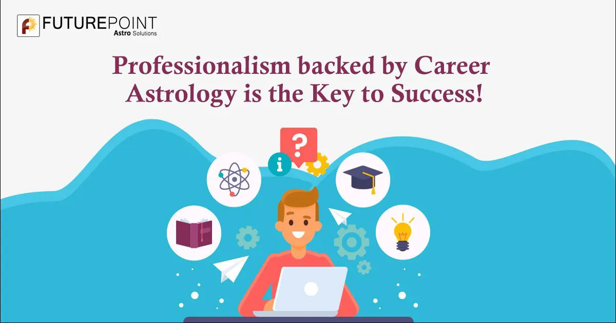Professionalism backed by Career Astrology is the Key to Success!