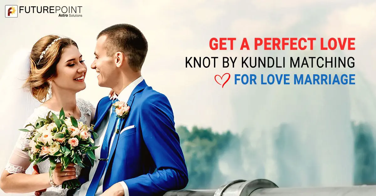 Get a Perfect Love Knot by Kundli Matching for Love Marriage