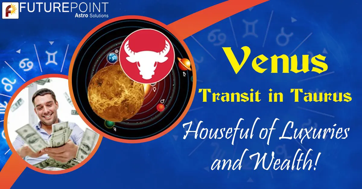 Venus Transit in Taurus- Houseful of Luxuries and Wealth!