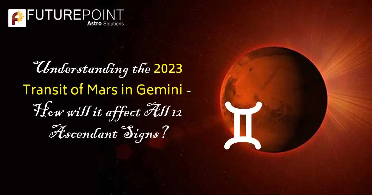 Understanding the 2023 Transit of Mars in Gemini - How will it affect All 12 Zodiac Signs?