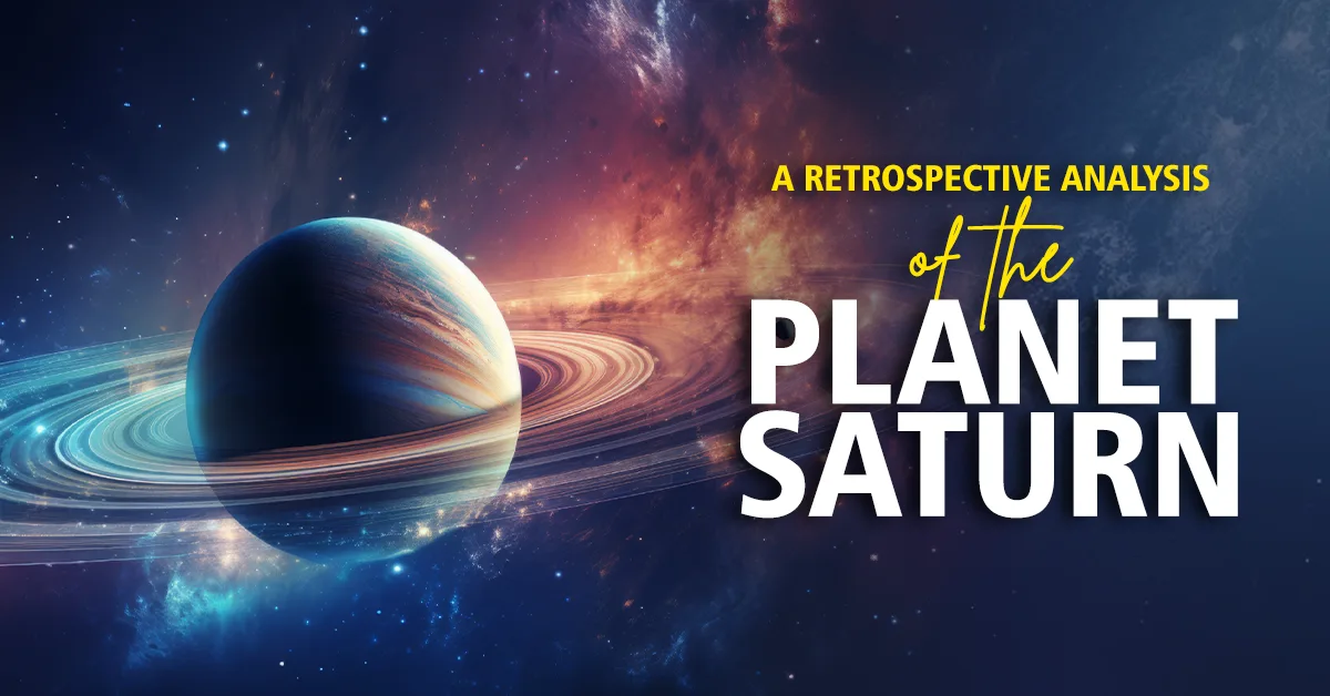 A RETROSPECTIVE ANALYSIS OF THE PLANET SATURN
