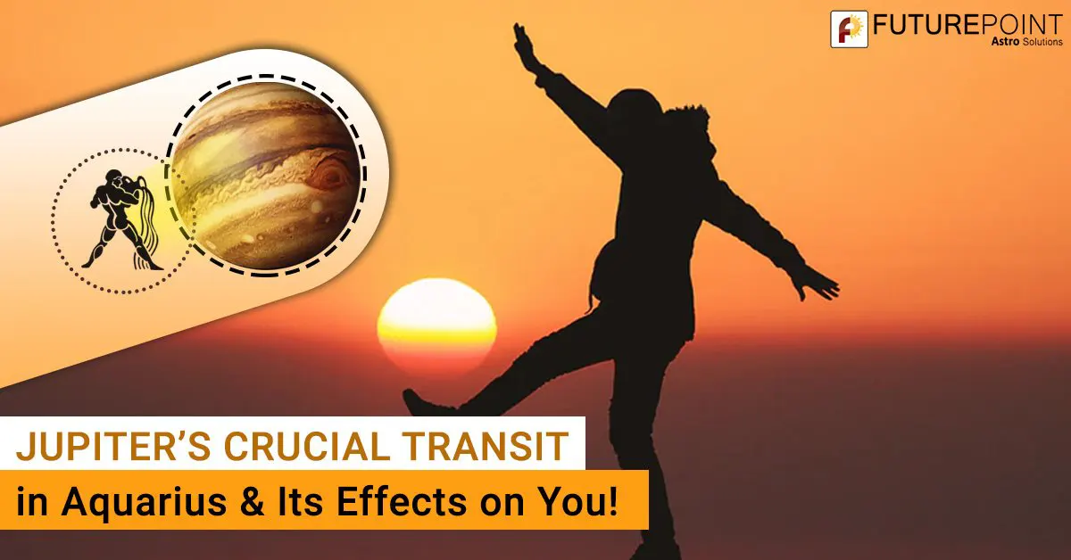 Jupiter’s Crucial Transit in Aquarius & Its Effects on You! Future Point