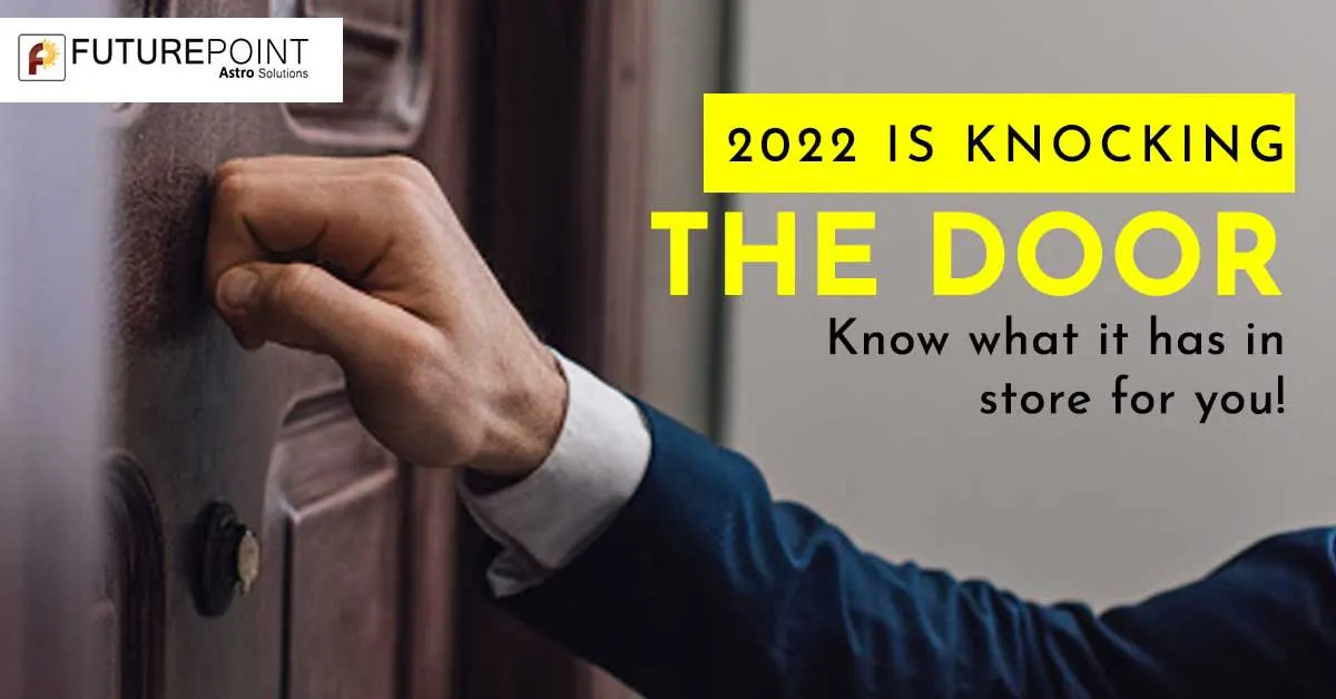 2022 is knocking the door- Know what it has in store for you!