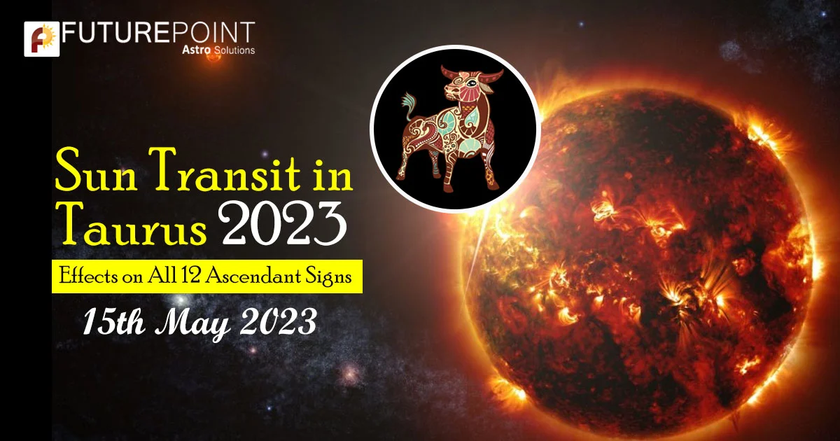 Sun Transit in Taurus 2023 Effects on All 12 Ascendant Signs Future