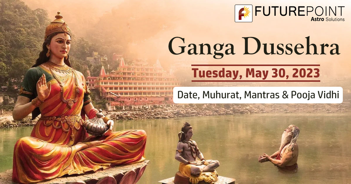 Ganga Dussehra 2023 Date, Muhurat, Mantras & Pooja Vidhi Future Point