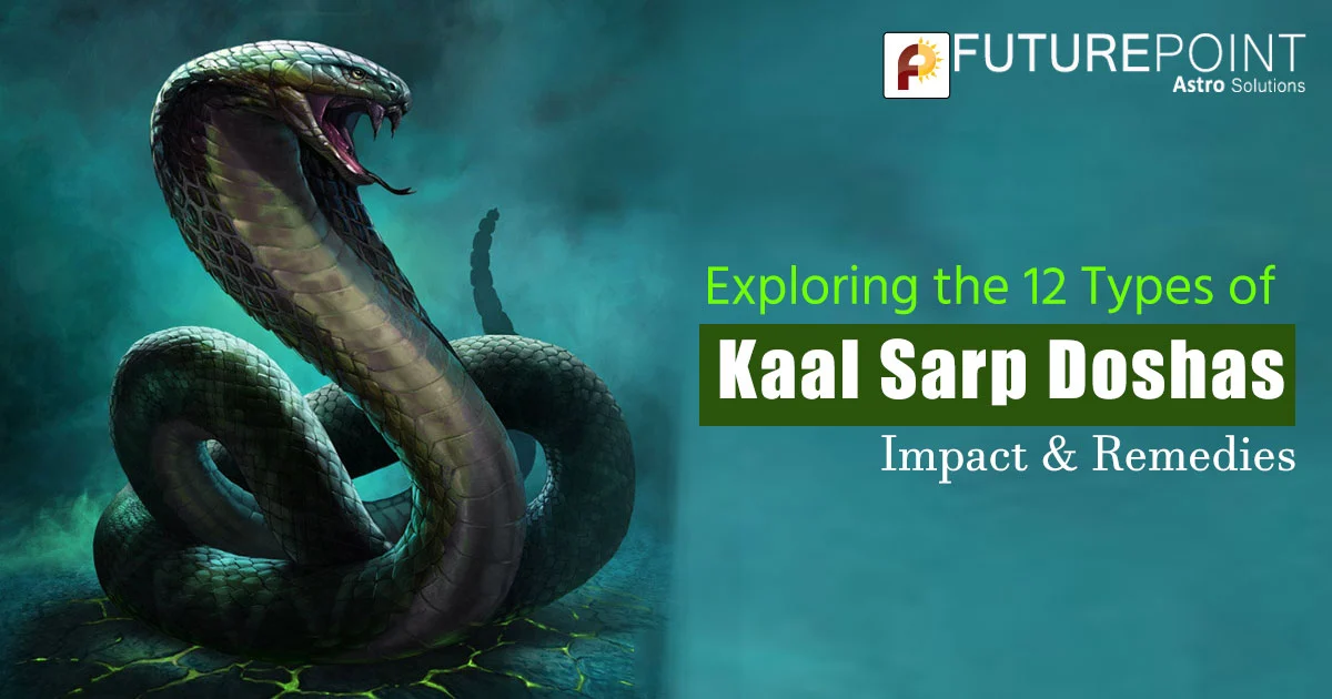 Exploring the 12 Types of Kaal Sarp Doshas: Impact & Remedies