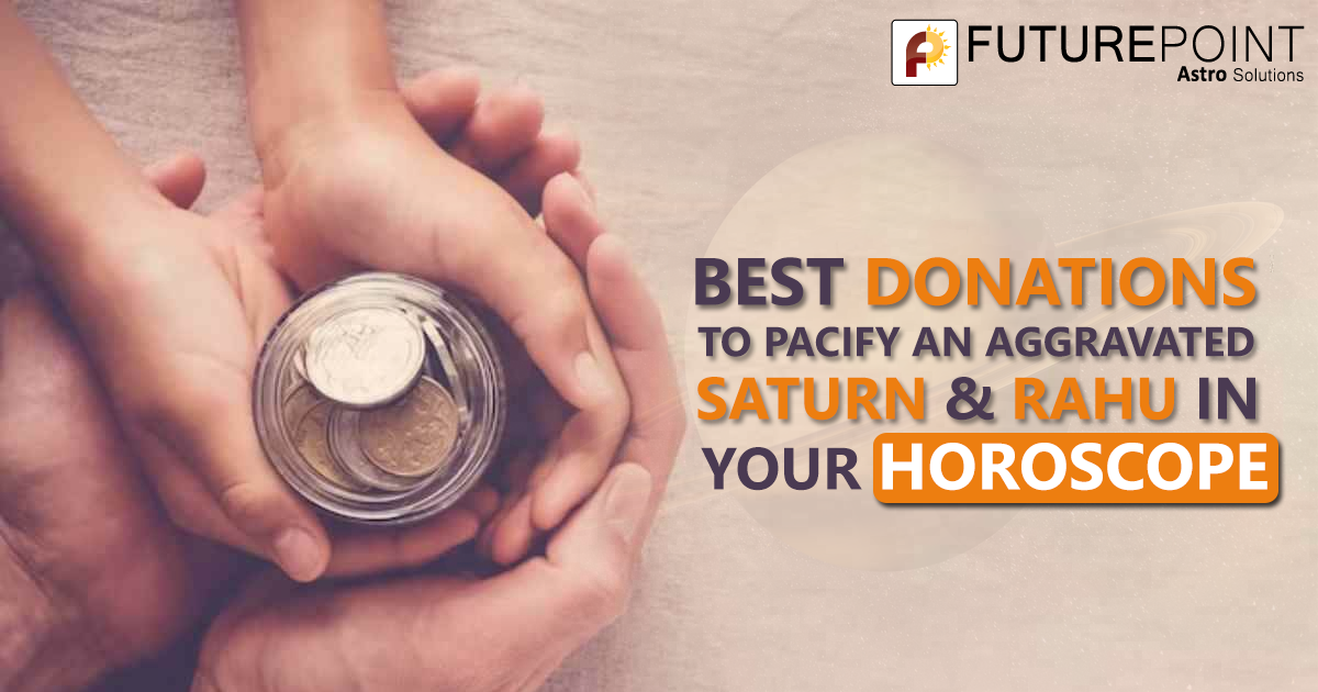Best Donations to Pacify an Aggravated Saturn & Rahu in Your Horoscope