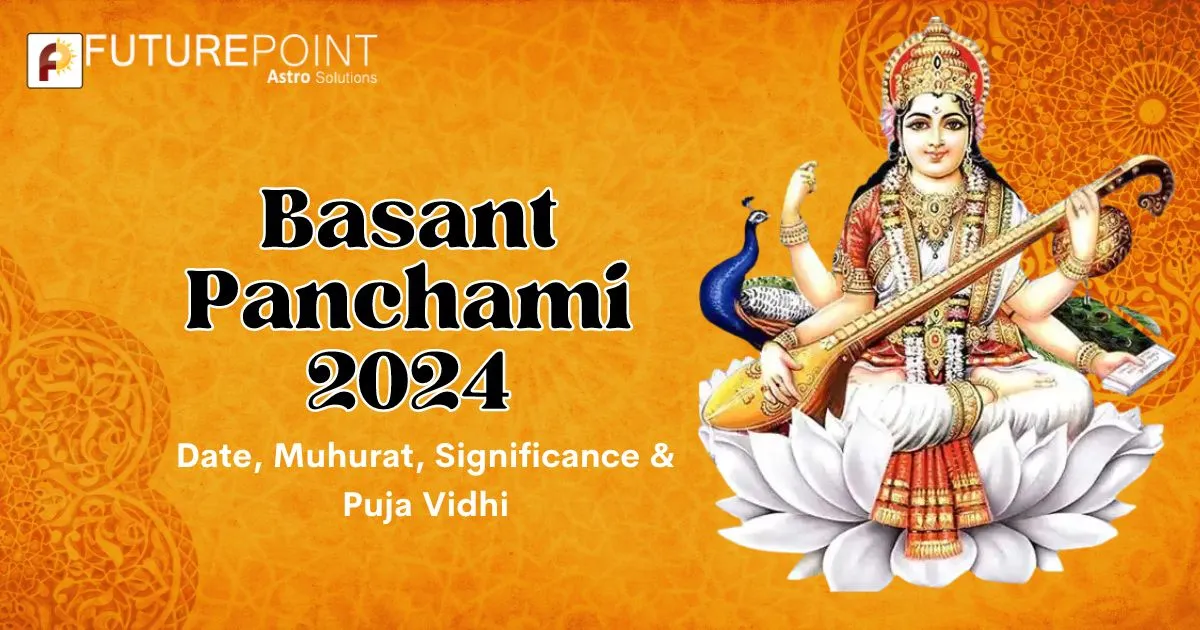 Basant Panchami 2024 Date, Muhurat, Significance & Puja Vidhi Future