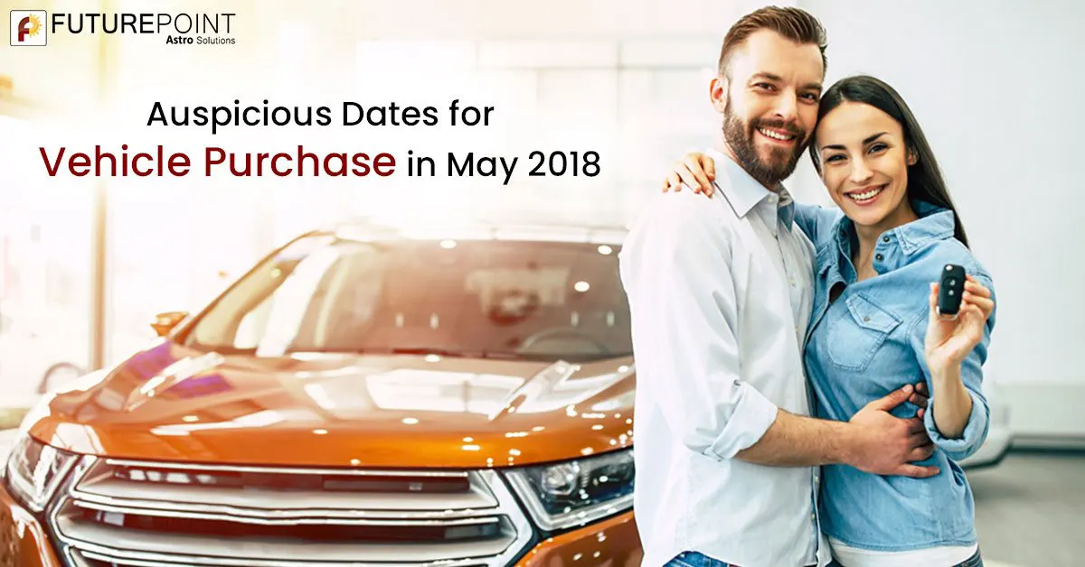Auspicious Dates for Vehicle Purchase in May 2018