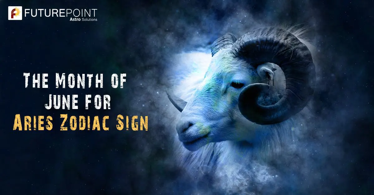 The Month of June for Aries Zodiac Sign Future Point