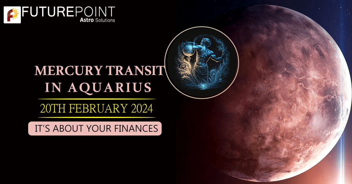 Mercury Transit In Aquarius 2024 It’s About Your Finances! Future Point