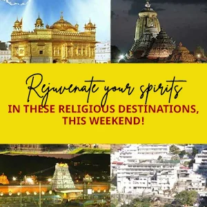 Rejuvenate your spirits in these religious destinations, this weekend!