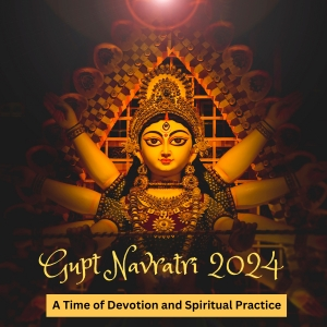 Gupt Navratri 2024: A Time of Devotion and Spiritual Practice