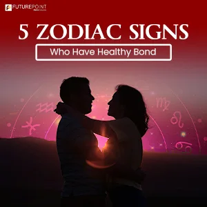 5 Zodiac Signs Who Have Healthy Bond