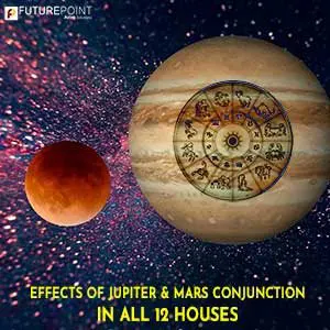 Effects of Jupiter & Mars Conjunction in All 12 Houses