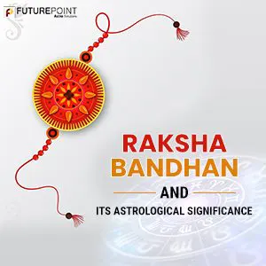 Raksha Bandhan and its Astrological Significance
