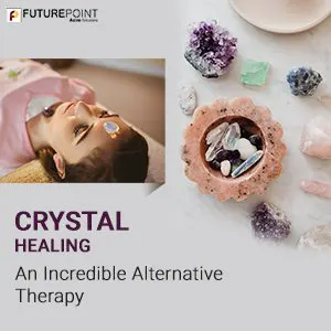 Crystal Healing- An Incredible Alternative Therapy