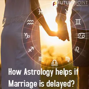 How astrology helps if marriage is delayed?