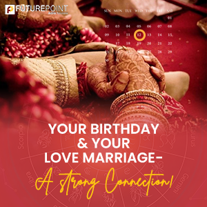 How Your Birthday Influences Your Love Marriage in Kundli