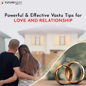 Powerful & Effective Vastu Tips for Love and Relationship
