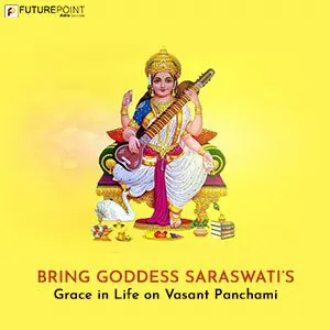 Bring Goddess Saraswati’s Grace in Life on Vasant Panchami
