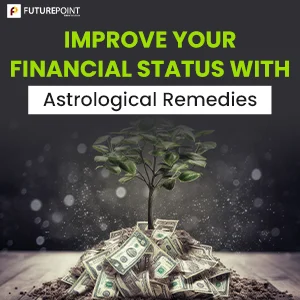 Improve your financial status with Astrological Remedies