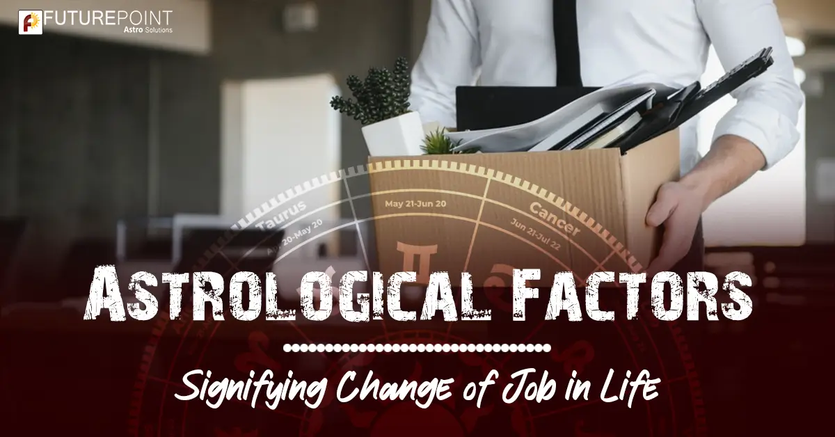 Astrological Factors Signifying Change of Job in Life