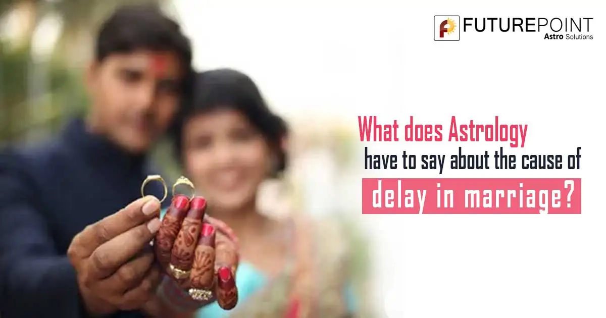 What does Astrology have to say about the cause of delay in marriage?