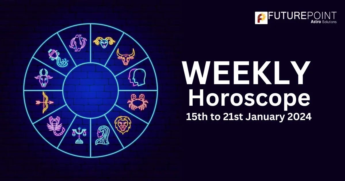 Weekly Horoscope: 15th to 21st January 2024