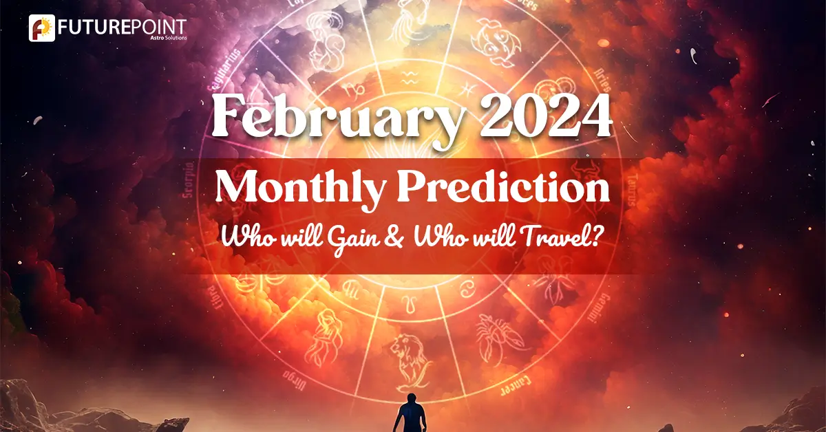 February 2024 Monthly Prediction: Who will Gain & Who will Travel?