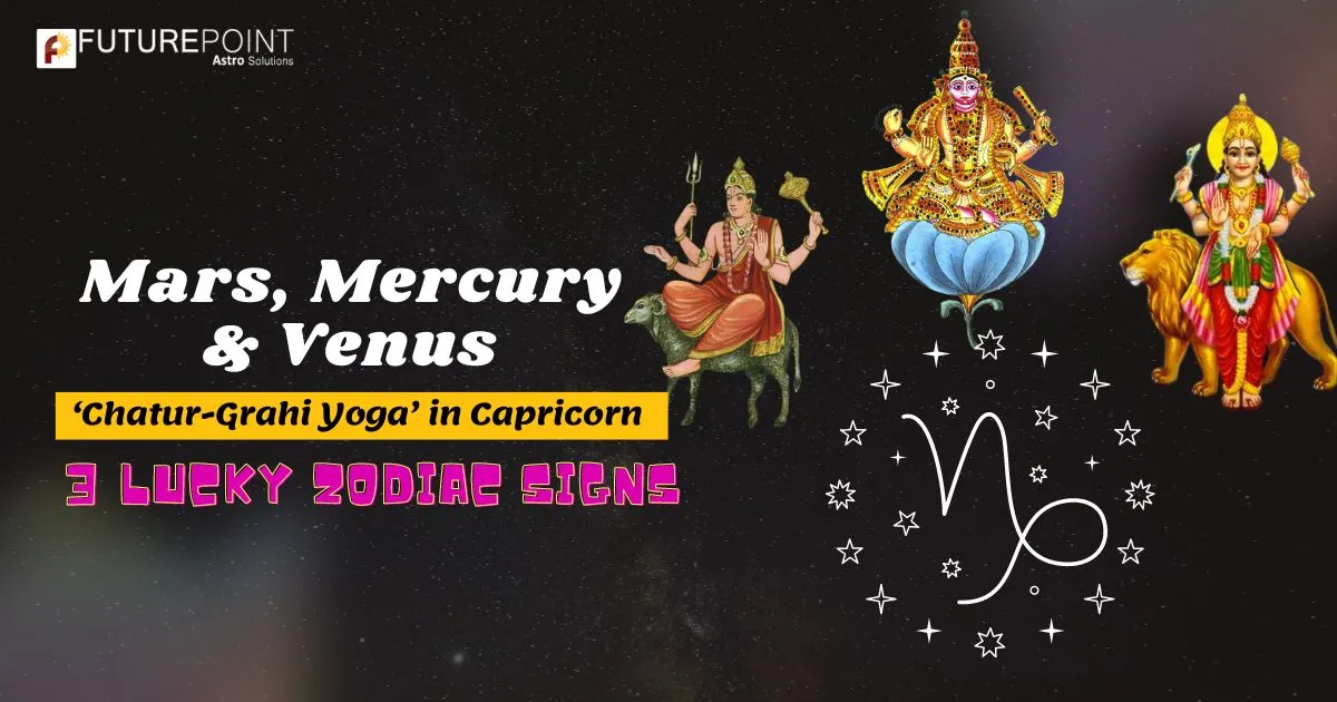 Mars, Mercury & Venus ‘Chatur-Grahi Yoga’ in Capricorn: Lucky Zodiac Signs