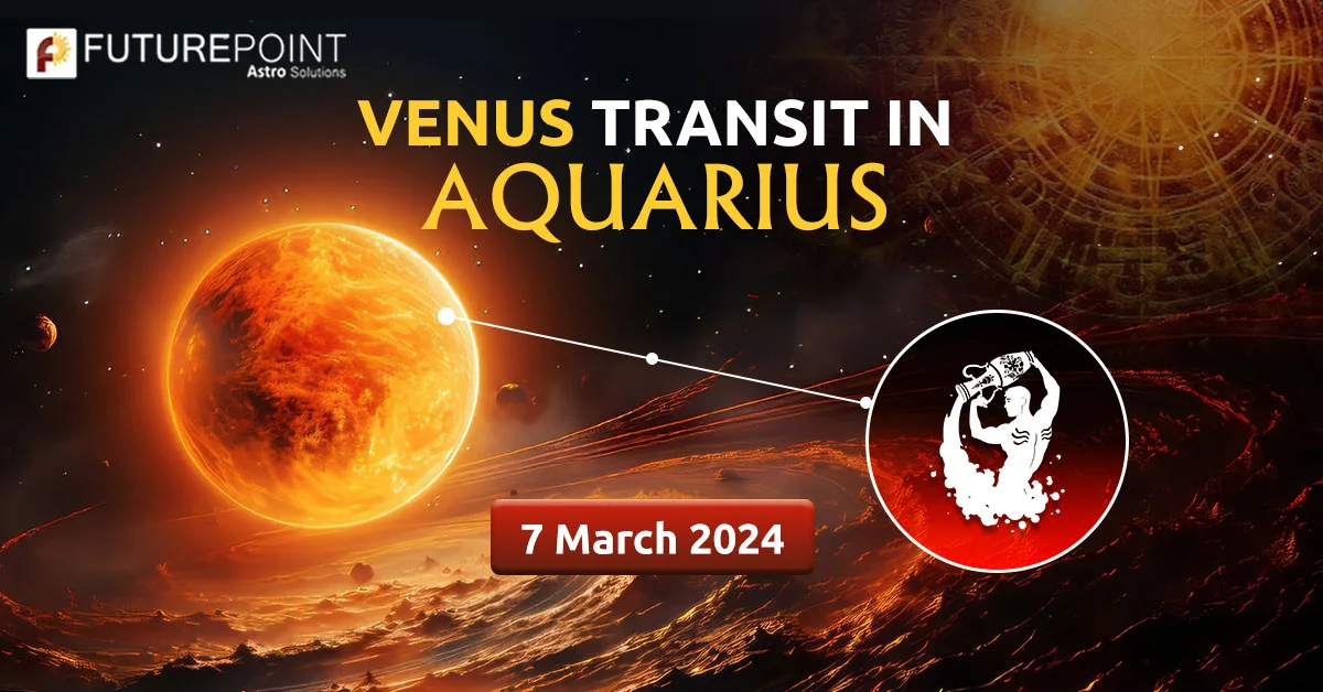 Venus Transit In Aquarius - 7 March 2024