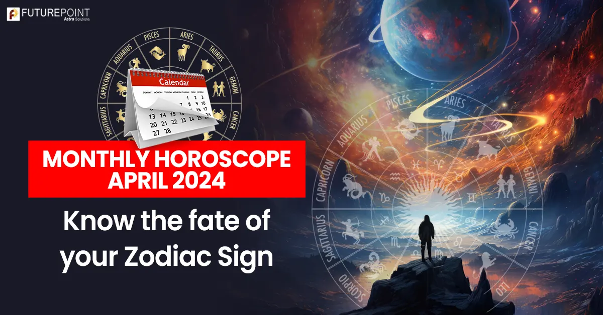 Monthly Horoscope April 2024 - Know the fate of your Zodiac Sign